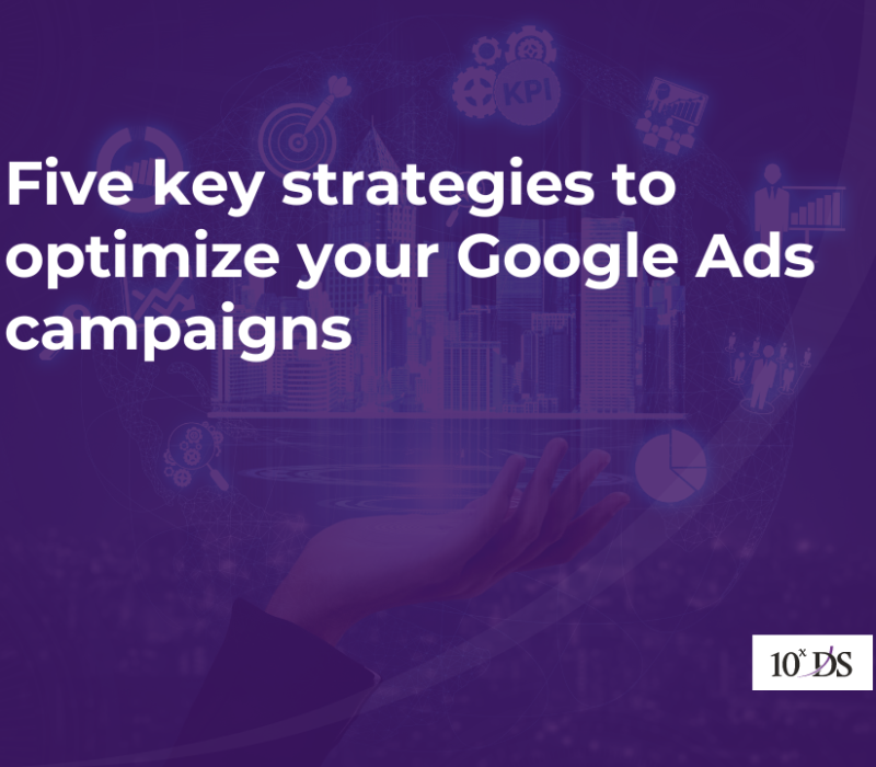 Five key strategies to optimize your Google Ads campaigns