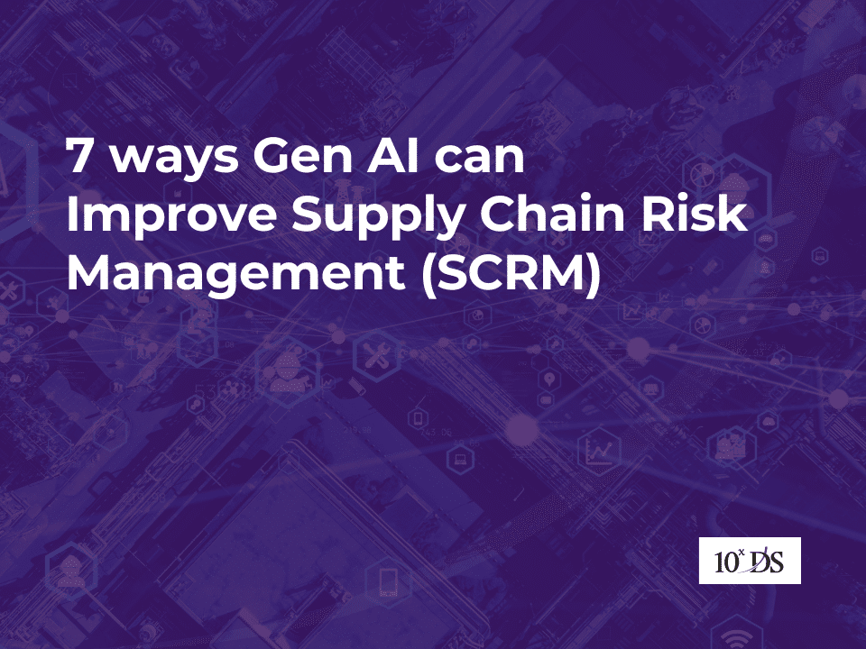 7 ways Gen AI can Improve Supply Chain Risk Management (SCRM)