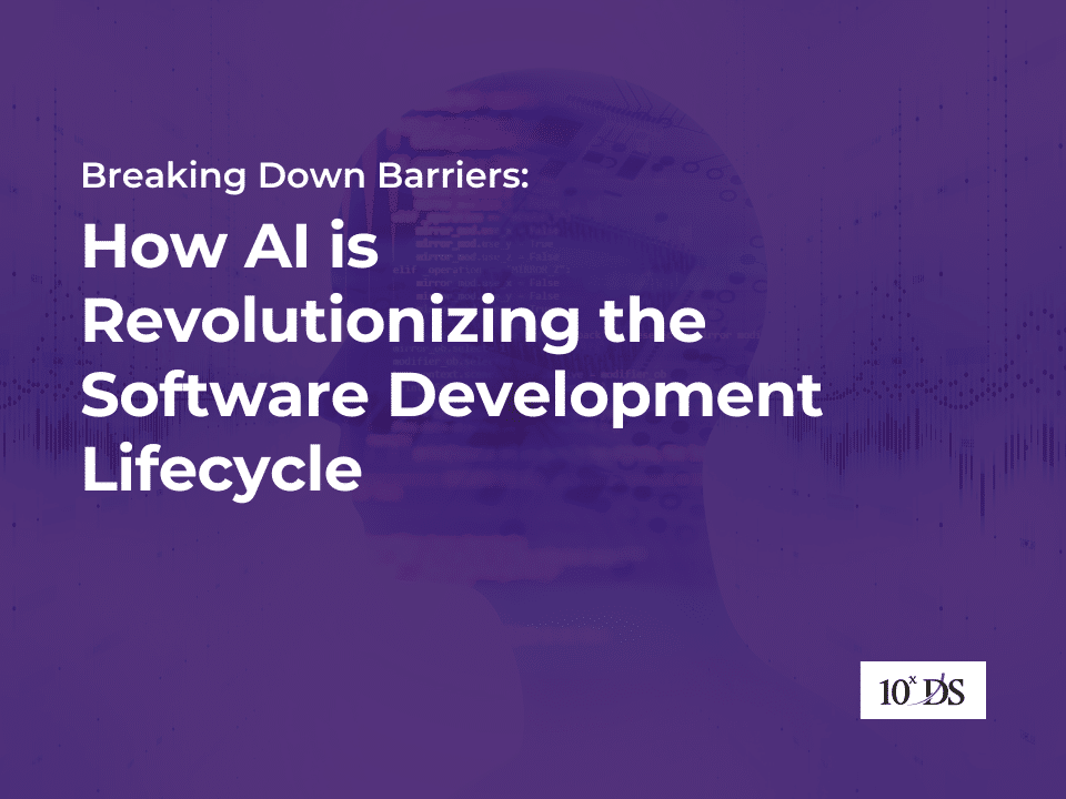 Breaking Down Barriers: How AI is Revolutionizing the Software Development Lifecycle