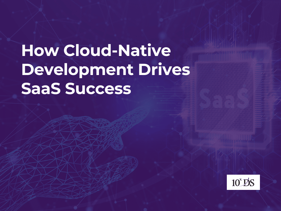 How Cloud-Native Development Drives SaaS Success