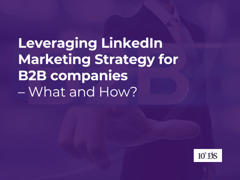 Leveraging LinkedIn Marketing Strategy for B2B companies – What and How?