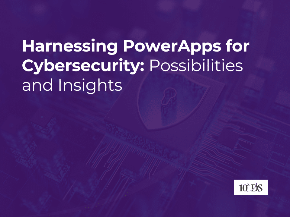 Harnessing PowerApps for Cybersecurity: Possibilities and Insights