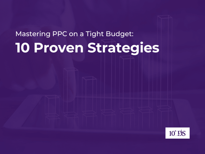 Mastering PPC on a Tight Budget: 10 Proven Strategies