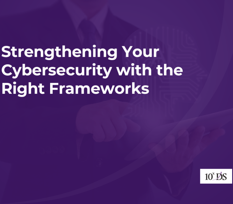 Strengthening Your Cybersecurity with the Right Frameworks