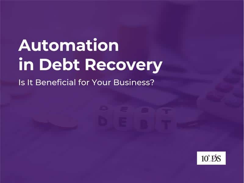 Automation in Debt Recovery: Is It Beneficial for Your Business?