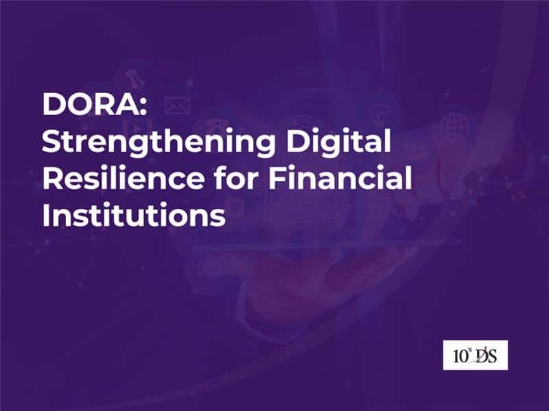 DORA: Strengthening Digital Resilience for Financial Institutions