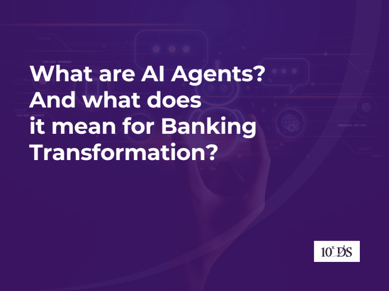 What are AI Agents? And what does it mean for Banking Transformation?