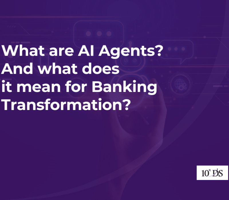 What are AI Agents? And what does it mean for Banking Transformation?