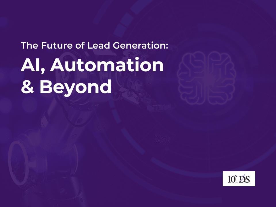 The Future of Lead Generation: AI, Automation & Beyond