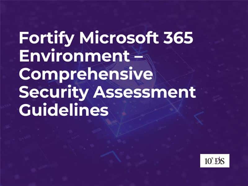 Fortify Microsoft 365 Environment – Comprehensive Security Assessment Guidelines