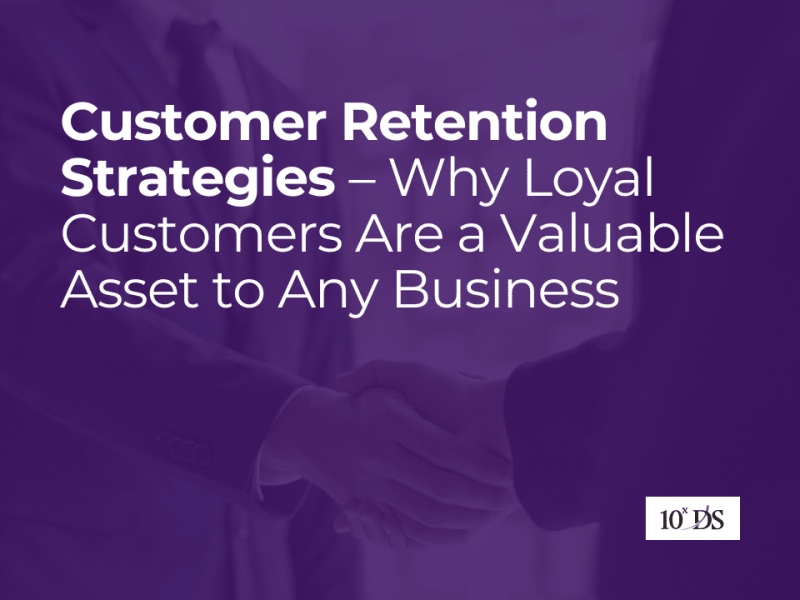 Customer Retention Strategies – Why Loyal Customers Are a Valuable Asset to Any Business