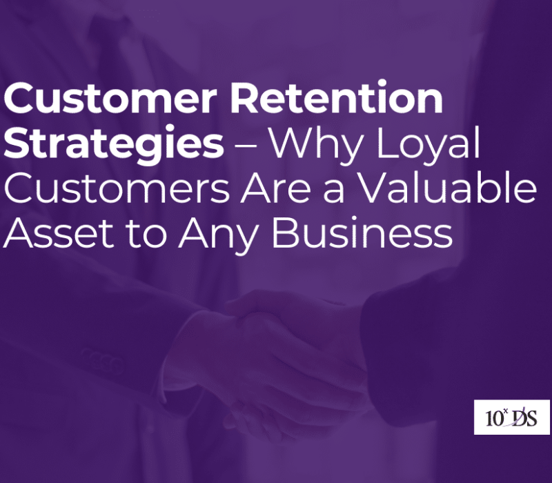 Customer Retention Strategies – Why Loyal Customers Are a Valuable Asset to Any Business