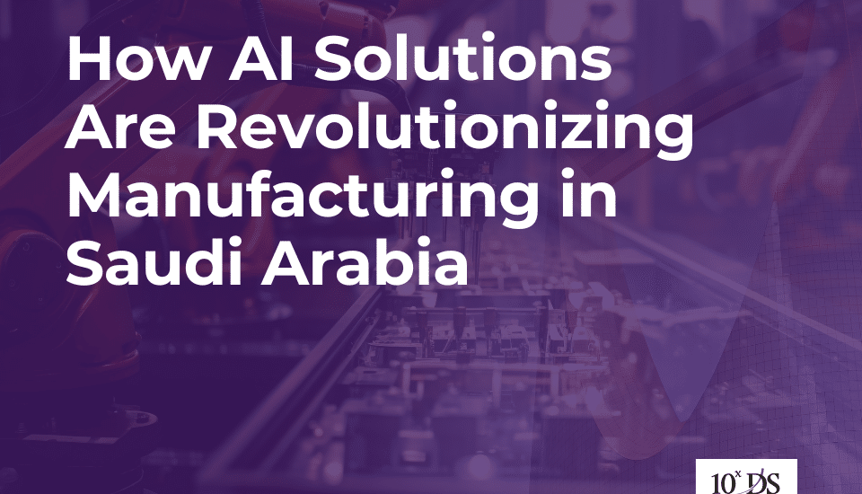 How AI Solutions Are Revolutionizing Manufacturing in Saudi Arabia