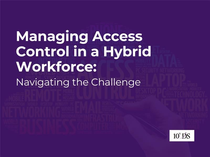Managing Access Control in a Hybrid Workforce: Navigating the Challenge