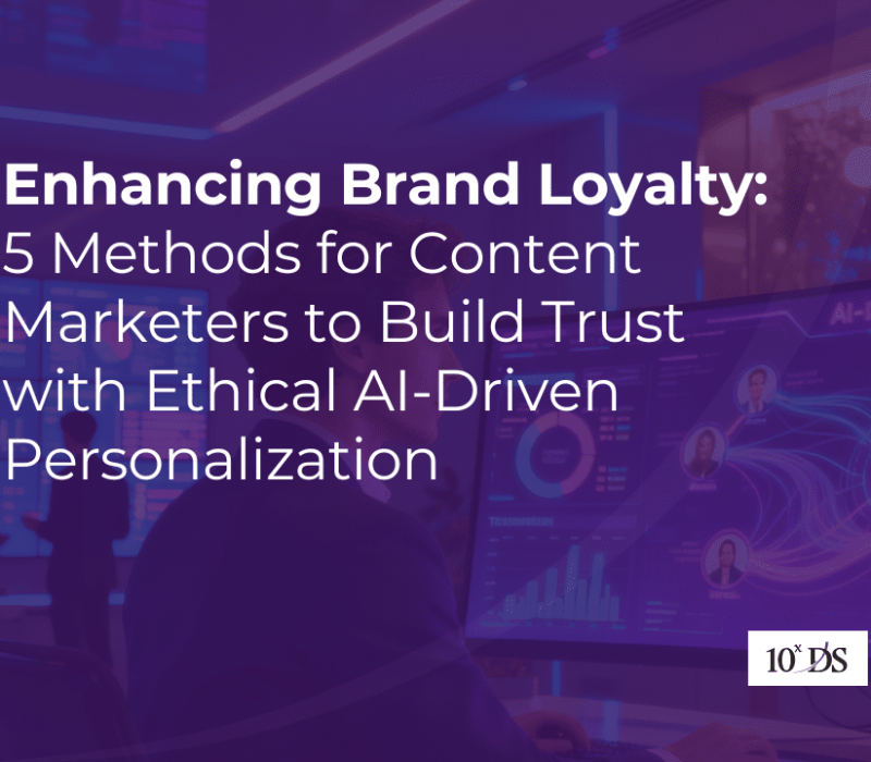 Enhancing Brand Loyalty: 5 Methods for Content Marketers to Build Trust with Ethical AI-Driven Personalization
