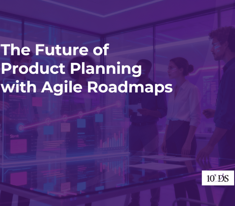 The Future of Product Planning with Agile Roadmaps