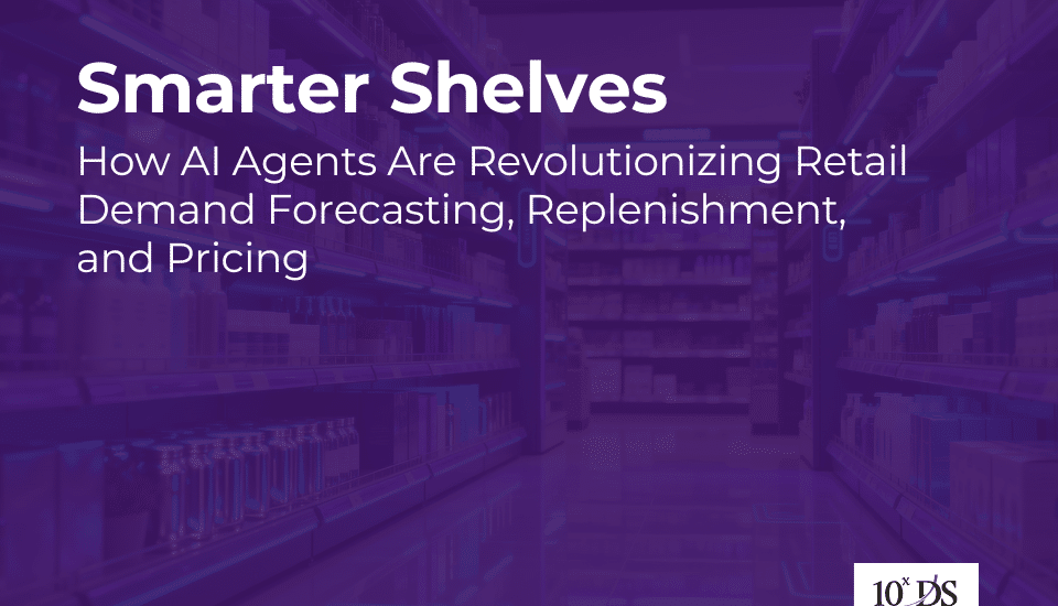 Smarter Shelves: How AI Agents Are Revolutionizing Retail Demand Forecasting, Replenishment, and Pricing